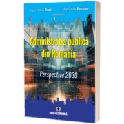 Administratia publica din Romania. Perspective 2030