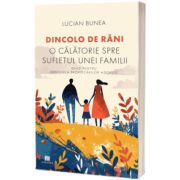 Dincolo de rani. O calatorie spre sufletul unei familii