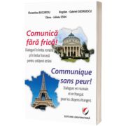 Comunica fara frica! Dialoguri in limba romana si in limba franceza pentru cetatenii straini