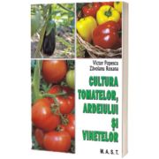 Cultura tomatelor, ardeiului si vinetelor. Editia a 2-a