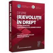 Despre (r)evolutii in drept studii dedicate centenarului Vladimir Hanga