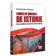 Lumea de dincolo de istorie. Despre fragilitatea constructiei sociale romanesti