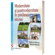 Modernitate si postmodernitate in predarea istoriei