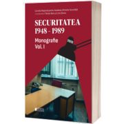 Securitatea 1948-1989. Volumul I
