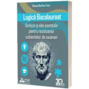 Logica Bacalaureat. Sinteze si Idei esentiale pentru rezolvarea subiectelor de examen