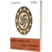 Olaritul - mestesug si arta / Pottery - Craft and Art