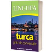 Turca. Ghid de conversatie roman-turc cu dictionar si gramatica