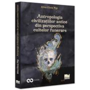 Antropologia civilizatiilor antice din perspectiva cultelor funerare