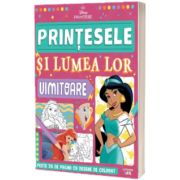 Disney. Printese. Printesele si lumea lor uimitoare