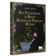 Neo-Victorianism in Recent British and American Fiction