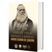 Arhiepiscopul si Mitropolitul Andrei Baron de Saguna