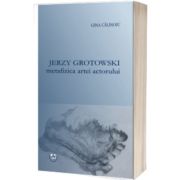Jerzy Grotowski metafizica artei actorului
