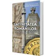 Latinitatea romanilor. Repere istorice