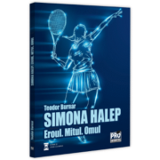 Simona Halep. Eroul. Mitul. Omul