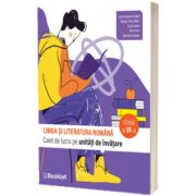 Limba si literatura romana. Caiet de lucru pe unitati de invatare - clasa a VI-a