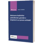 Motivarea hotararilor judecatoresti, garantie a dreptului la un proces echitabil