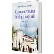 Coroana Romana in slujba natiunii. 1999-2025