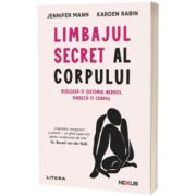 Limbajul secret al corpului. Regleaza-ti sistemul nervos. Vindeca-ti corpul