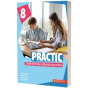 PRACTIC 8. Caiet de limba si literatura romana pentru clasa a VIII-a