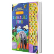 Animalele lumii. Prima mea carte de explorat cu 100 de sunete