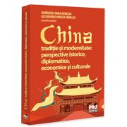 China traditie si modernitate: perspective istorice, diplomatice, economice si culturale