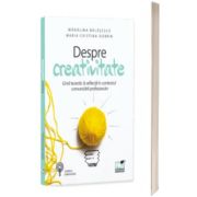 Despre creativitate. Ghid teoretic si reflectii in contextul comunicarii profesionale