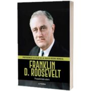 Franklin D. Roosevelt. Volumul 10. Protagonisti ai celui de-al Doilea Razboi Mondial