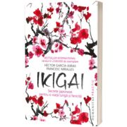 Ikigai. Secrete japoneze pentru o viata lunga si fericita