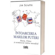 Intoarcerea marilor puteri. Rusia, China si urmatorul razboi mondial