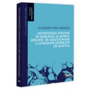 Investitiile straine in Romania si modul specific de rezolvare a litigiilor generate de acestea