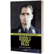 Rudolf Hess. Volumul 9. Protagonisti ai celui de-al Doilea Razboi Mondial