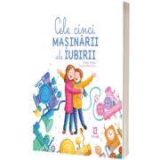 Cele cinci masinarii ale iubirii - O poveste despre limbajele iubirii pentru copii