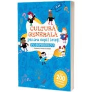 Cultura generala pentru copii isteti. Fii supererou!