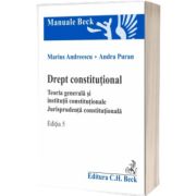 Drept constitutional. Teoria generala si institutii constitutionale. Jurisprudenta constitutionala