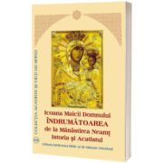 Icoana Maicii Domnului Indrumatoarea de la Manastirea Neamt – Istoria si Acatistul