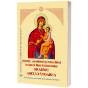 Istoria, Acatistul si Paraclisul Icoanei Maicii Domnului Grabnic Ascultatoarea