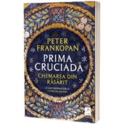 Prima cruciada. Chemarea din rasarit