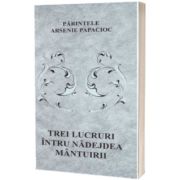 Trei lucruri intru nadejdea mantuirii