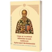 Viata si Acatistul Sfantului Ierarh Ambrozie