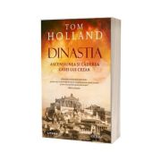 Dinastia. Ascensiunea si caderea casei lui Cezar