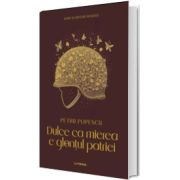 Dulce ca mierea e glontul patriei (volumul 9)