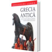 Grecia Antica. Descopera lumea