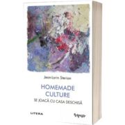 Homemade Culture. Se joaca cu casa deschisa