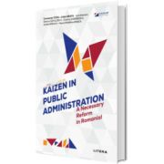 Kaizen in Public Administration. A Necessary Reform in Romania!