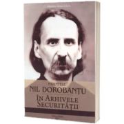Parintele Nil Dorobantu in arhivele Securitatii