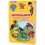 Patrula Catelusilor. Prima mea carticica cu autocolante. Intra in actiune
