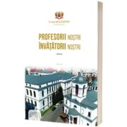 Profesorii nostri. Invatatorii nostri