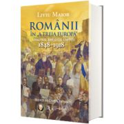 Romanii in A treia Europa. Loialitate. Revolutie. Unitate (1848-1918)