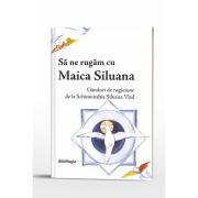 Sa ne rugam cu Maica Siluana : ganduri de rugaciune