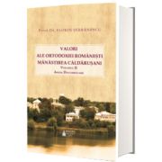 Valori ale Ortodoxiei romanesti. Manastirea Caldarusani
